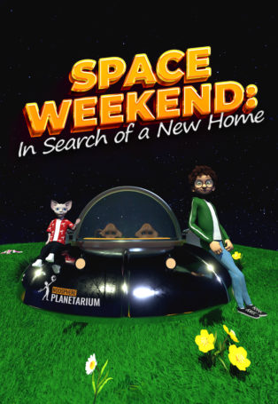 img poster fulldome show space-weekend-in-search-of-a-new-home